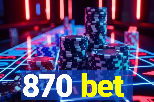 870 bet